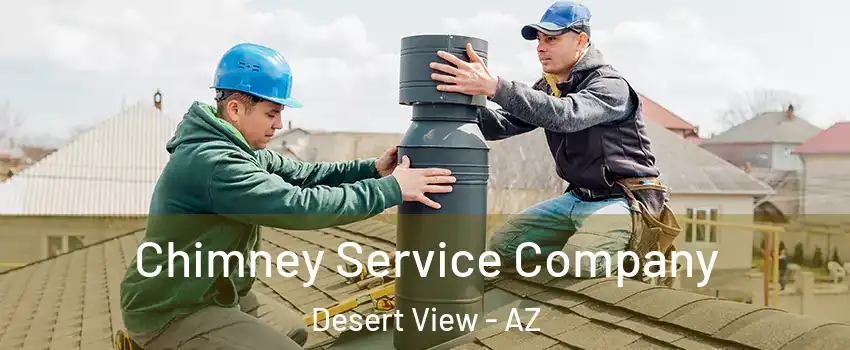 Chimney Service Company Desert View - AZ