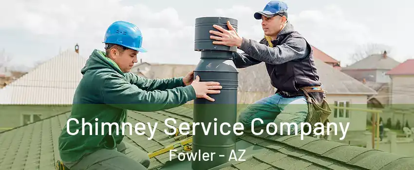 Chimney Service Company Fowler - AZ