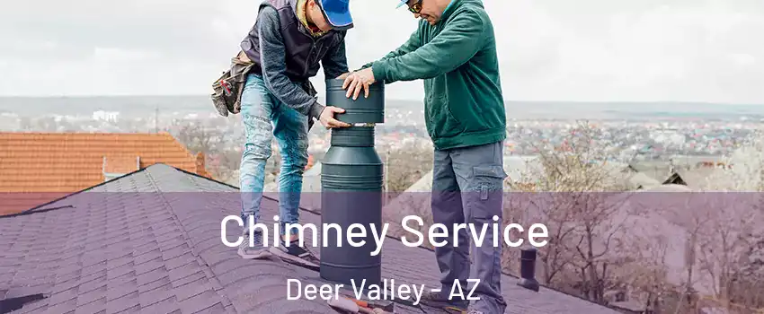 Chimney Service Deer Valley - AZ