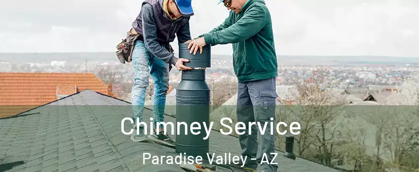 Chimney Service Paradise Valley - AZ