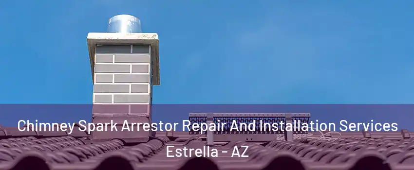 Chimney Spark Arrestor Repair And Installation Services Estrella - AZ