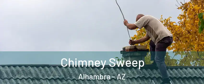 Chimney Sweep Alhambra - AZ