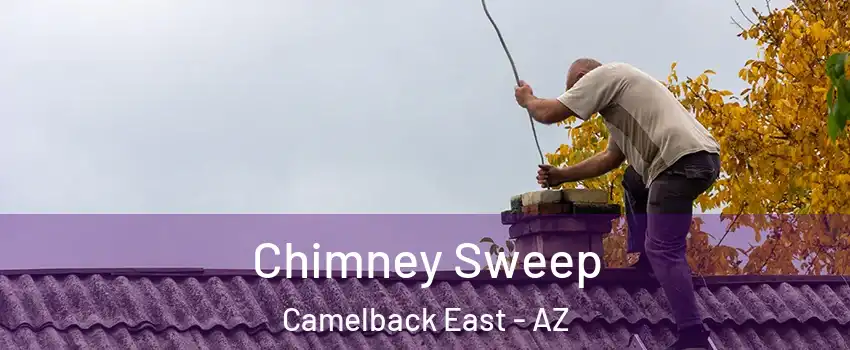 Chimney Sweep Camelback East - AZ