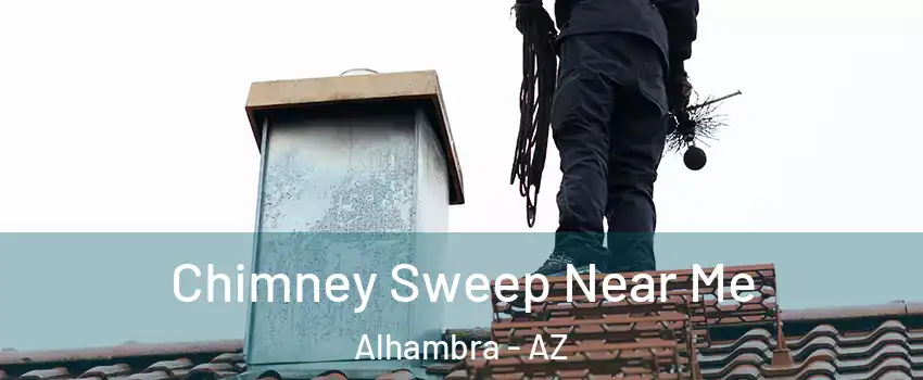 Chimney Sweep Near Me Alhambra - AZ