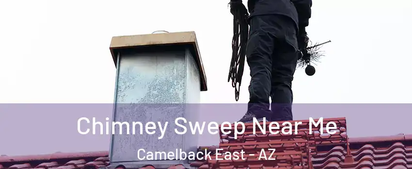 Chimney Sweep Near Me Camelback East - AZ