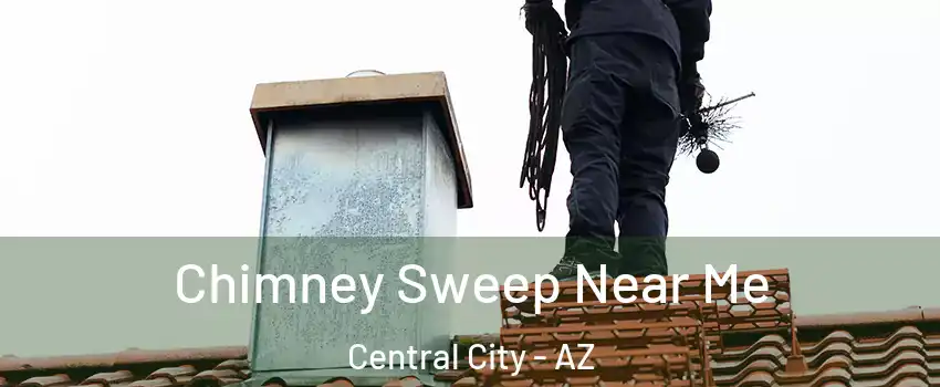 Chimney Sweep Near Me Central City - AZ