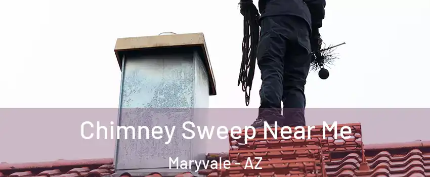 Chimney Sweep Near Me Maryvale - AZ