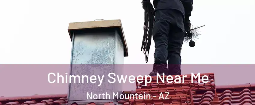 Chimney Sweep Near Me North Mountain - AZ