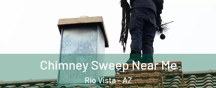 Chimney Sweep Near Me Rio Vista - AZ