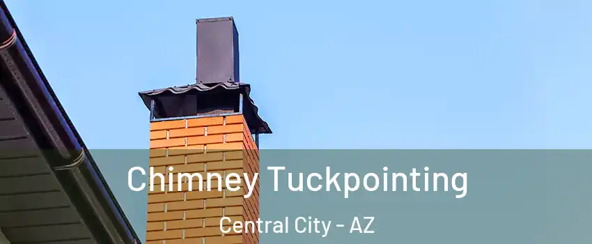 Chimney Tuckpointing Central City - AZ