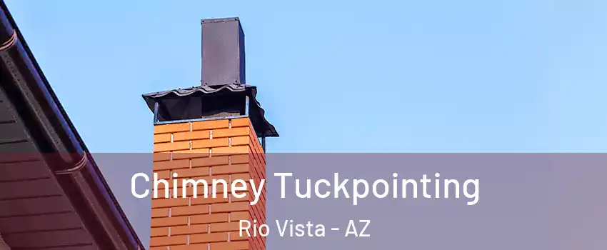 Chimney Tuckpointing Rio Vista - AZ