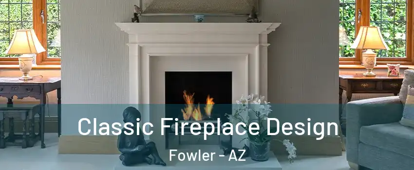 Classic Fireplace Design Fowler - AZ