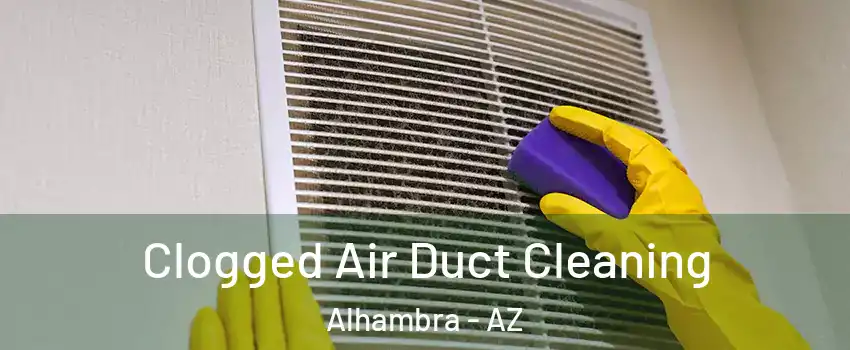 Clogged Air Duct Cleaning Alhambra - AZ