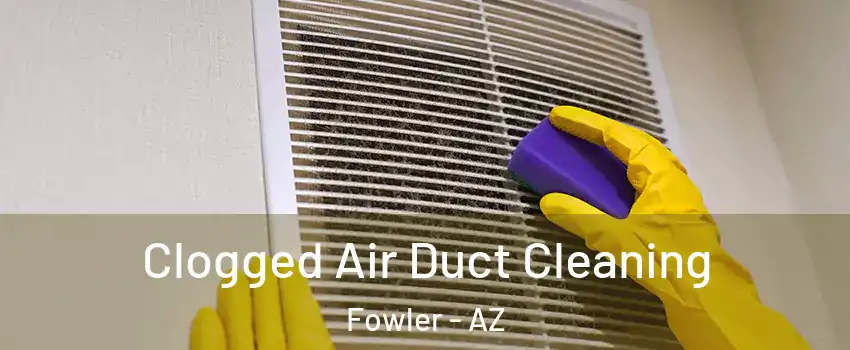 Clogged Air Duct Cleaning Fowler - AZ