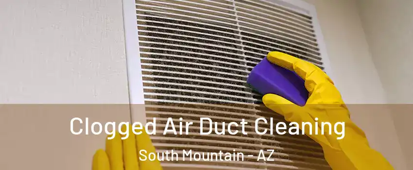 Clogged Air Duct Cleaning South Mountain - AZ