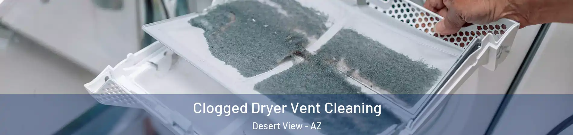 Clogged Dryer Vent Cleaning Desert View - AZ