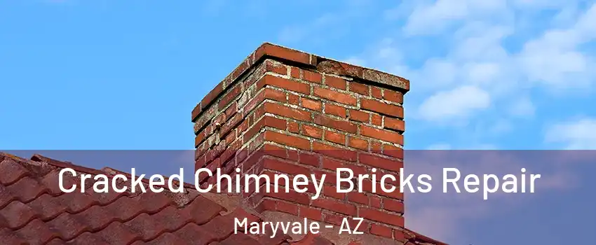 Cracked Chimney Bricks Repair Maryvale - AZ