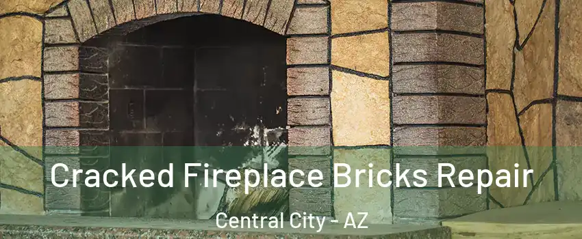 Cracked Fireplace Bricks Repair Central City - AZ