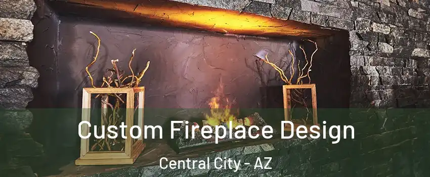 Custom Fireplace Design Central City - AZ