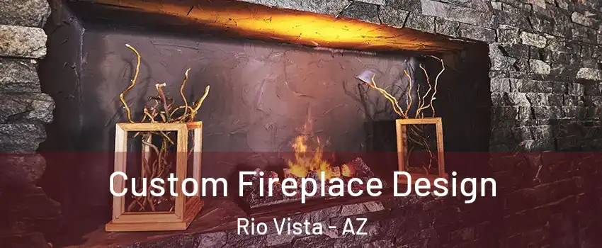 Custom Fireplace Design Rio Vista - AZ