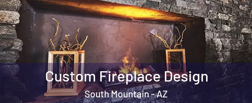 Custom Fireplace Design South Mountain - AZ