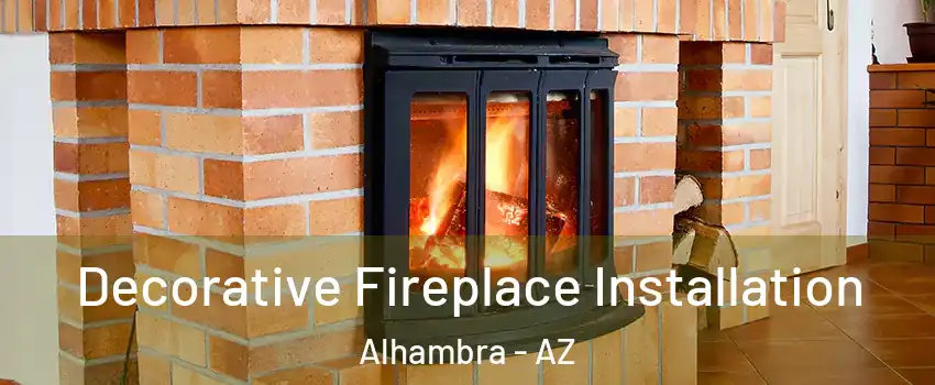 Decorative Fireplace Installation Alhambra - AZ