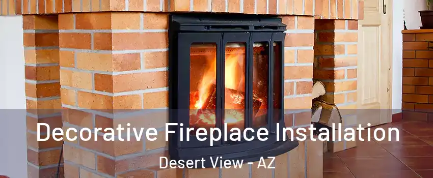 Decorative Fireplace Installation Desert View - AZ