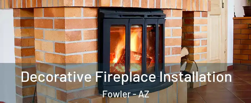 Decorative Fireplace Installation Fowler - AZ