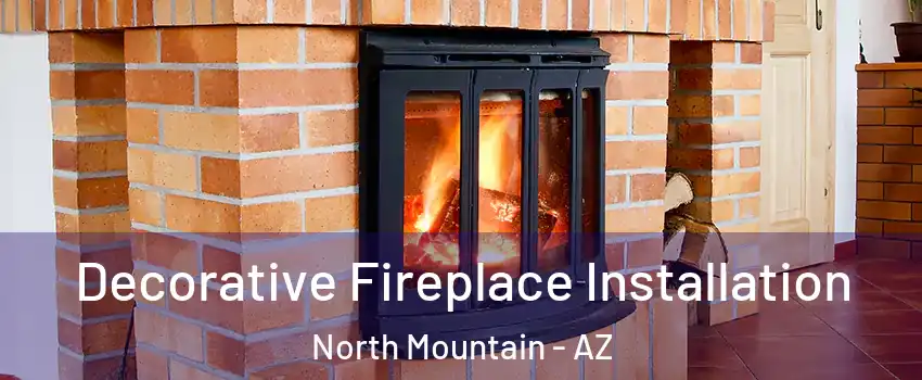 Decorative Fireplace Installation North Mountain - AZ