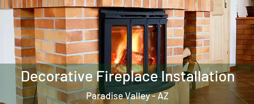 Decorative Fireplace Installation Paradise Valley - AZ