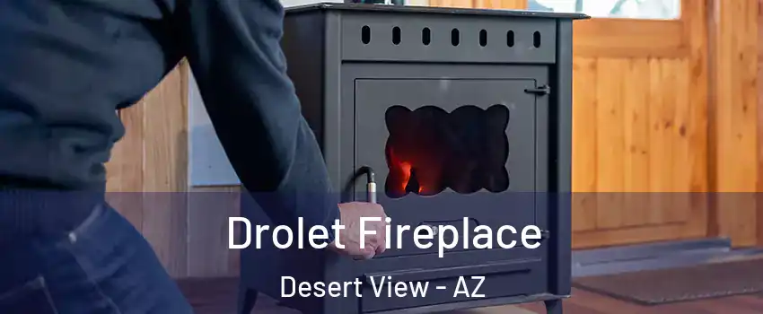 Drolet Fireplace Desert View - AZ