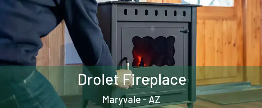 Drolet Fireplace Maryvale - AZ