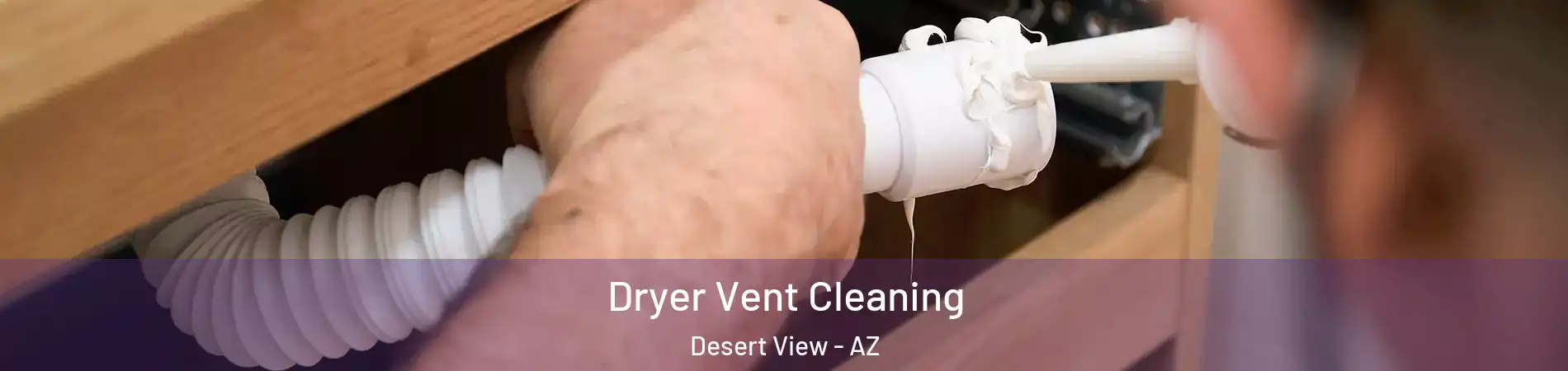 Dryer Vent Cleaning Desert View - AZ