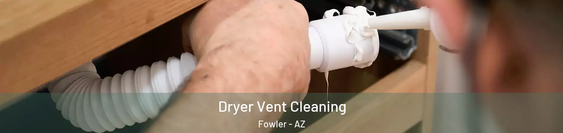 Dryer Vent Cleaning Fowler - AZ