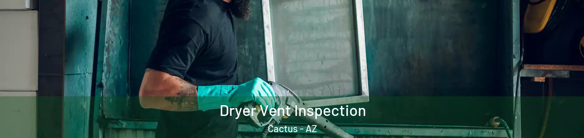 Dryer Vent Inspection Cactus - AZ