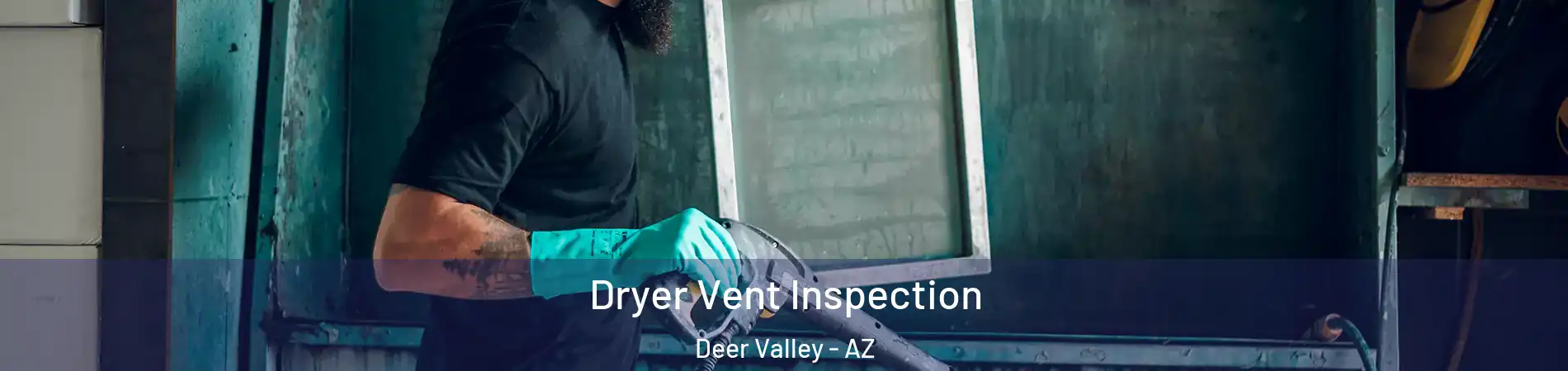 Dryer Vent Inspection Deer Valley - AZ