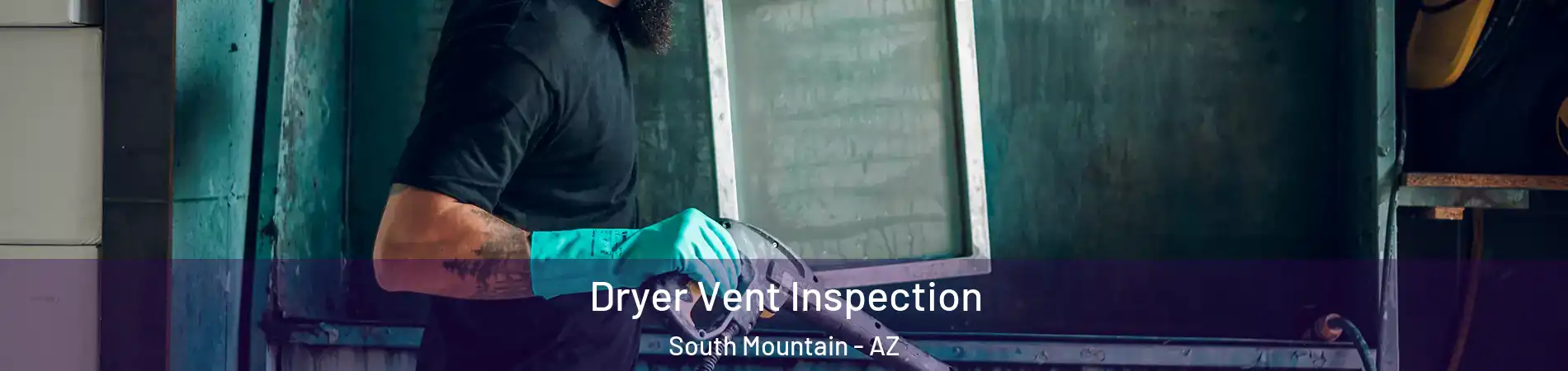 Dryer Vent Inspection South Mountain - AZ