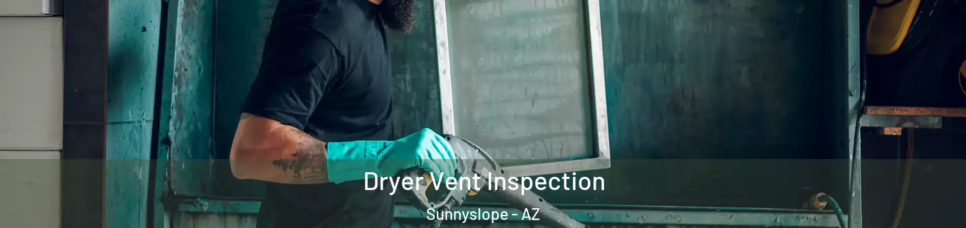 Dryer Vent Inspection Sunnyslope - AZ