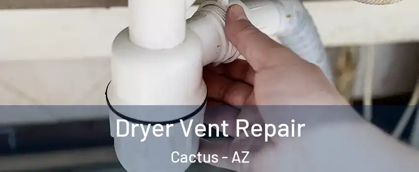 Dryer Vent Repair Cactus - AZ