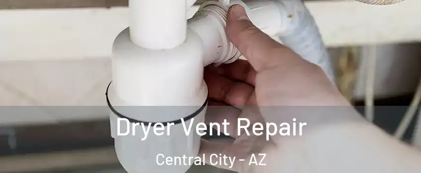 Dryer Vent Repair Central City - AZ