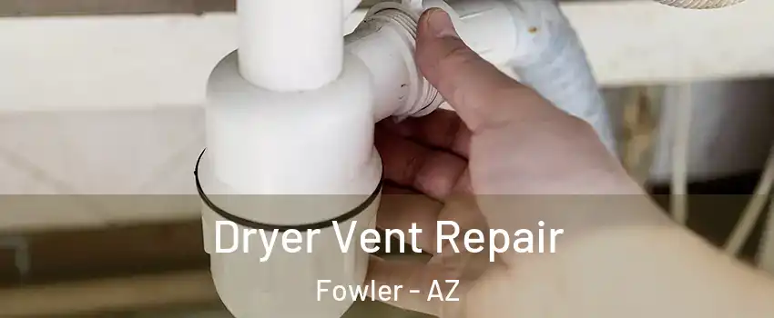 Dryer Vent Repair Fowler - AZ