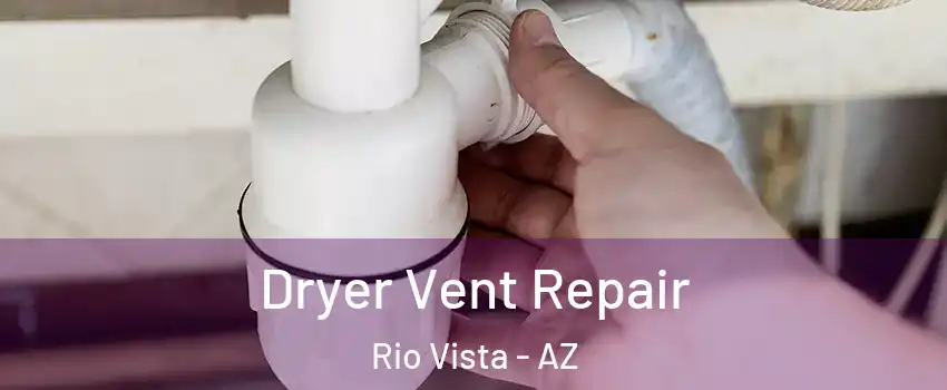 Dryer Vent Repair Rio Vista - AZ