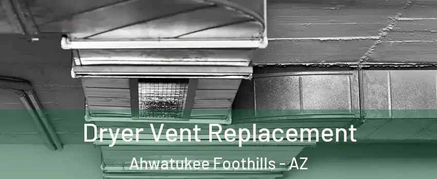 Dryer Vent Replacement Ahwatukee Foothills - AZ