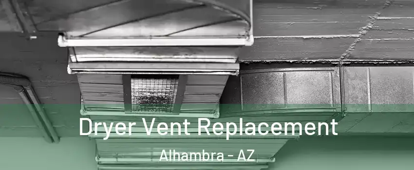 Dryer Vent Replacement Alhambra - AZ