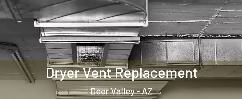 Dryer Vent Replacement Deer Valley - AZ