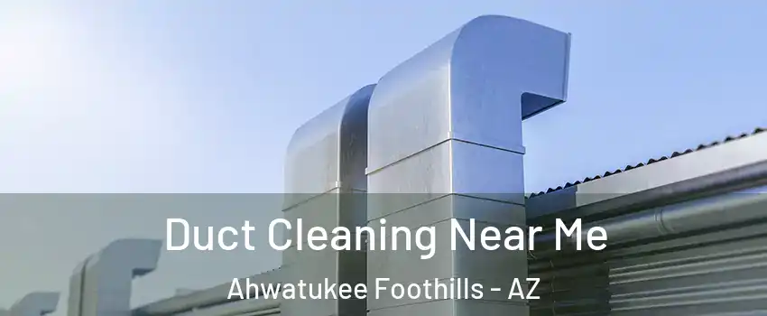 Duct Cleaning Near Me Ahwatukee Foothills - AZ