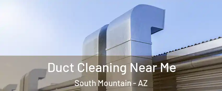 Duct Cleaning Near Me South Mountain - AZ