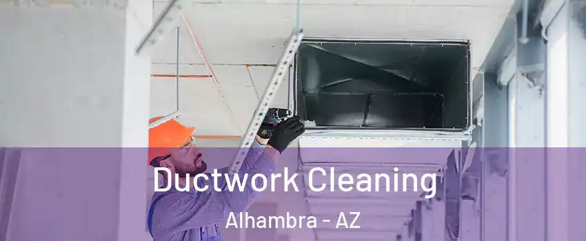 Ductwork Cleaning Alhambra - AZ