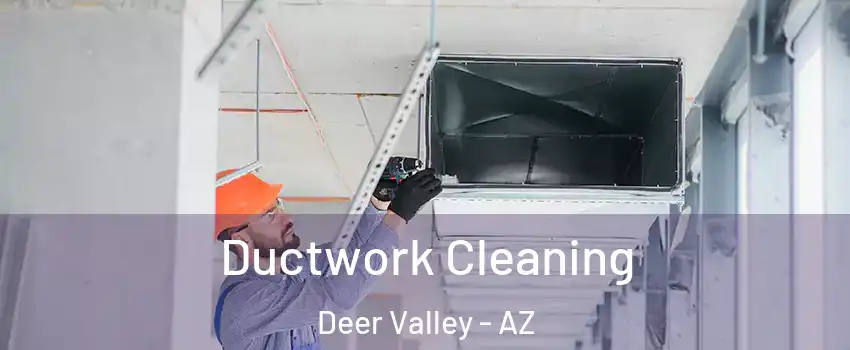 Ductwork Cleaning Deer Valley - AZ