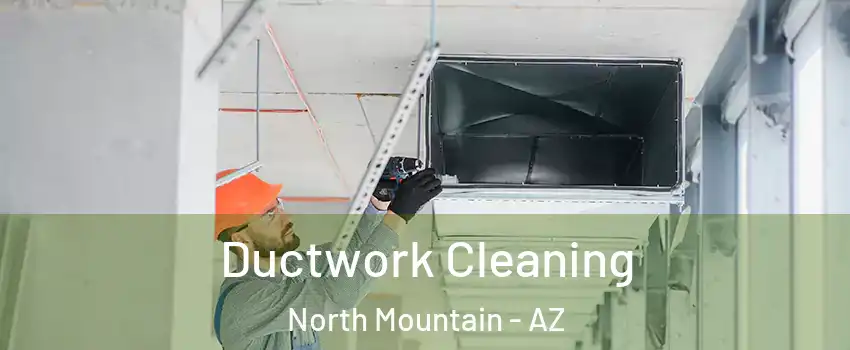 Ductwork Cleaning North Mountain - AZ